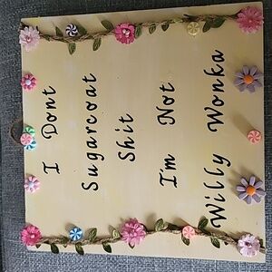 Sarcastic Snarky Wall Sign. 'I Dont Sugarcoat Shit I'm Not Willy Wonka'